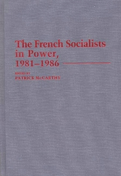 The French Socialists in Power, 1981-1986 - Book #174 of the Contributions in Political Science
