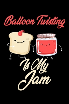 Paperback Balloon Twisting is My Jam: Funny Balloon Twisting Journal (Diary, Notebook) Christmas & Birthday Gift for Balloon Twisting Enthusiasts Book