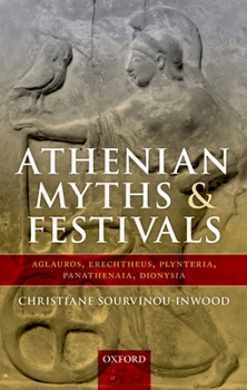 Hardcover Athenian Myths and Festivals: Aglauros, Erechtheus, Plynteria, Panathenaia, Dionysia Book