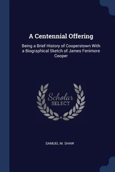 Paperback A Centennial Offering: Being a Brief History of Cooperstown With a Biographical Sketch of James Fenimore Cooper Book