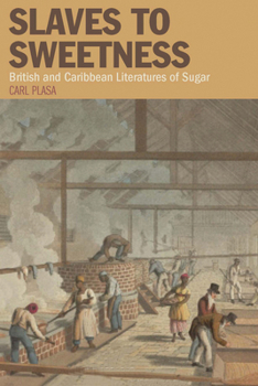 Paperback Slaves to Sweetness: British and Caribbean Literatures of Sugar Book