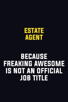 Paperback Estate Agent Because Freaking Awesome Is Not An Official Job Title: Motivational Career Pride Quote 6x9 Blank Lined Job Inspirational Notebook Journal Book