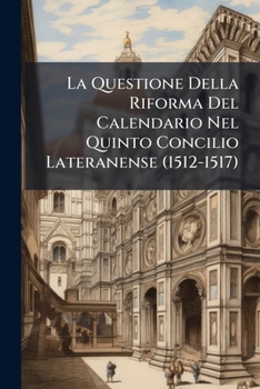 Paperback La Questione Della Riforma Del Calendario Nel Quinto Concilio Lateranense (1512-1517) [Italian] Book