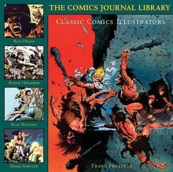 Classic Comics Illustrators: The Comics Journal Library (Burne Hogarth, Frank Frazetta, Mark Schultz, Russ Heath and Russ Manning) - Book #5 of the Comics Journal Library