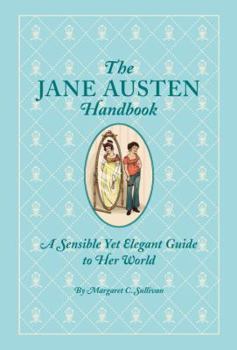 Hardcover The Jane Austen Handbook: A Sensible Yet Elegant Guide to Her World Book
