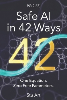 Paperback Safe AI in 42 Ways: One Equation. Zero Free Parameters Book