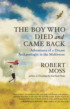 Paperback The Boy Who Died and Came Back: Adventures of a Dream Archaeologist in the Multiverse Book