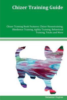 Paperback Chizer Training Guide Chizer Training Book Features: Chizer Housetraining, Obedience Training, Agility Training, Behavioral Training, Tricks and More Book