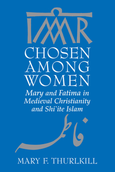 Paperback Chosen Among Women: Mary and Fatima in Medieval Christianity and Shi`ite Islam Book