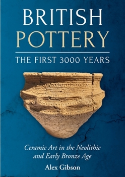 Paperback British Pottery: The First 3000 Years: Ceramic Art in the Neolithic and Early Bronze Age Book