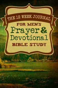 Paperback The 12 Week Journal for Mens Prayer & Devotional Bible Study (Nature Walk Cover) Book