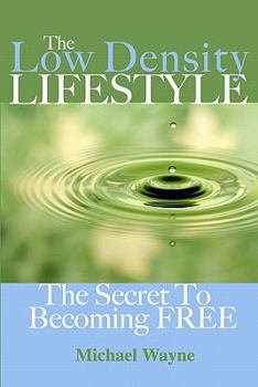 Paperback The Low Density Lifestyle: The Secret to Becoming FREE Book