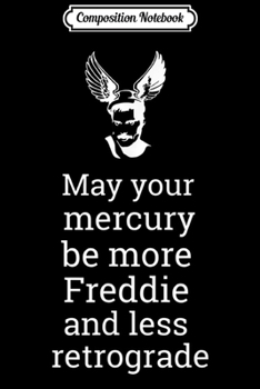 Paperback Composition Notebook: May your Mercury be more Freddie and less Retrograde Wings Journal/Notebook Blank Lined Ruled 6x9 100 Pages Book