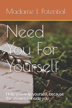 Paperback Need You For Yourself: Help-you help yourself, because the answer is inside you Book