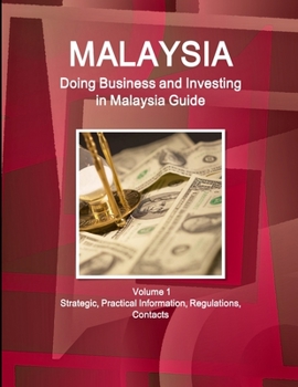 Paperback Malaysia: Doing Business, Investing in Malaysia Guide Volume 1 Strategic, Practical Information, Regulations, Contacts Book