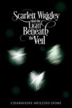 Paperback Scarlett Wrigley and the Light Beneath the Veil Book