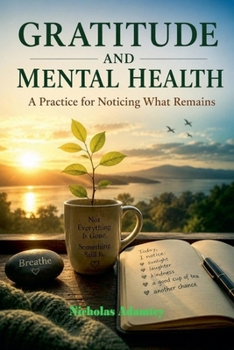 Paperback Gratitude and Mental Health: A Practice For Noticing What Remains Book