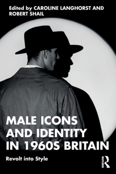 Paperback Male Icons and Identity in 1960s Britain: Revolt Into Style Book