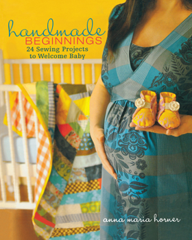 Hardcover Handmade Beginnings: 24 Sewing Projects to Welcome Baby [With Pattern(s)] Book