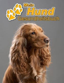 Mein Hund Gesundheitsbuch: Englischer Cocker Spaniel | 109 Seiten, 22cm x 28cm ca. A4 | Notizbuch zum Ausfüllen für Impfungen, Tierarztbesuche, ... Hundebesitzer | Eintragbuch (German Edition)