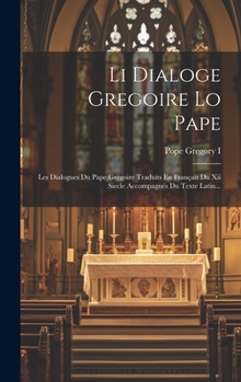 Hardcover Li Dialoge Gregoire Lo Pape: Les Dialogues Du Pape Grégoire Traduits En Français Du Xii Siecle Accompagnés Du Texte Latin... [French] Book