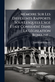 M Moire Sur Les Diff Rents Rapports Sous Lesquels L' GE Tait Consid R Dans La L Gislation Romaine...