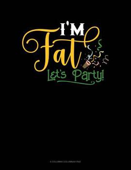 Paperback I'm Fat Lets Party: 6 Columns Columnar Pad Book