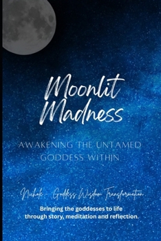 Paperback Moonlit Madness: Awakening the Untamed Goddess Within Book