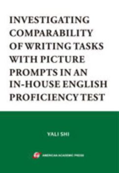 Paperback INVESTIGATING COMPARABILITY OF WRITING TASKS WITH PICTURE PROMPTS IN AN IN-HOUSE ENGLISH PROFICIENCY TEST Book