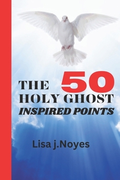 Paperback The 50 Holy Ghost-Inspired Points: Functions of the Holy Spirit Book