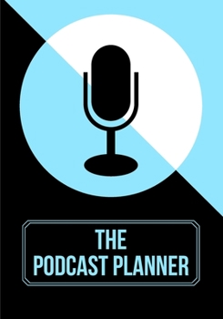 Paperback The Podcast Planner: Planner & Journal For Podcasting: Brainstorm & Plan Episode Topics and Talking Points (7x10) Book