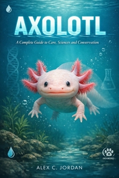 Paperback Axolotl: A complete guide to care, sciences and conservation Book