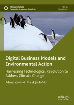 Hardcover Digital Business Models and Environmental Action: Harnessing Technological Revolution to Address Climate Change Book