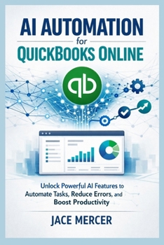 Paperback AI Automation for QuickBooks Online: Unlock Powerful AI Features to Automate Tasks, Reduce Errors, and Boost Productivity Book
