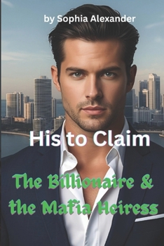 Paperback His to Claim The Billionaire & the Mafia Heiress: Their bodies collided long after their hearts surrendered Book