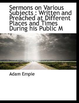 Paperback Sermons on Various Subjects: Written and Preached at Different Places and Times During His Public M Book