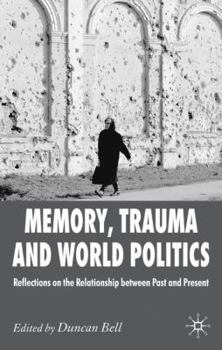 Paperback Memory, Trauma and World Politics: Reflections on the Relationship Between Past and Present Book