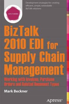 Paperback BizTalk 2013 EDI for Supply Chain Management: Working with Invoices, Purchase Orders and Related Document Types Book