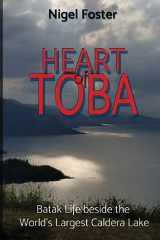 Paperback Heart of Toba: Batak Life beside the World's Largest Caldera Lake Book