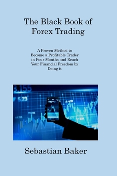 Paperback The Black Book of Forex Trading: A Proven Method to Become a Profitable Trader in Four Months and Reach Your Financial Freedom by Doing it Book