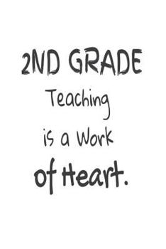 Paperback 2nd Grade Teaching Is A Work Of Heart.: Second Grade Teacher Appreciation Back To School Gift Notebook Book