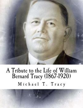 Paperback A Tribute to the Life of William Bernard Tracy (1867-1920) Book