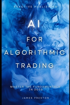 Paperback AI for Algorithmic Trading: Master the Fundamentals in 2025: A Comprehensive Guide Book