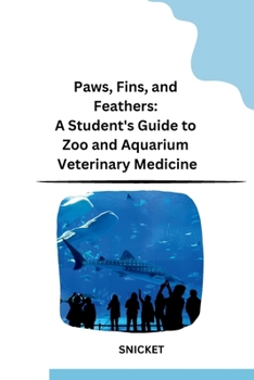 Paperback Paws, Fins, and Feathers: A Student's Guide to Zoo and Aquarium Veterinary Medicine Book