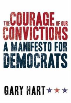 Hardcover The Courage of Our Convictions: A Manifesto for Democrats Book