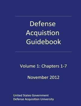 Paperback Defense Acquisition Guidebook Volume 1: Chapters 1-7 November 2012 Book