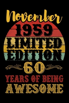 November 1959 Limited Edition 60 Years Of Being Awesome: Lined Journal Notebook For Men and Women Who Are 60 Years Old, 60th Birthday Gift, Funny ... Notebook, November 1959  60th Birthday Gift.