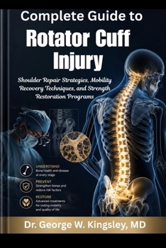 Complete Guide to Rotator Cuff Injury: Shoulder Repair Strategies, Mobility Recovery Techniques, and Strength Restoration Programs