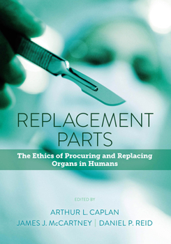 Paperback Replacement Parts: The Ethics of Procuring and Replacing Organs in Humans Book