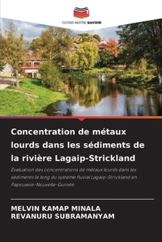 Concentration de métaux lourds dans les sédiments de la rivière Lagaip-Strickland (French Edition)